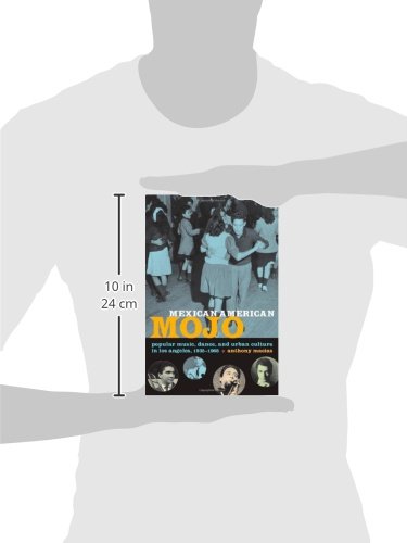 Mexican American Mojo: Popular Music, Dance, and Urban Culture in Los Angeles, 1935-1968 (Refiguring American Music)