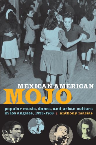 Mexican American Mojo: Popular Music, Dance, and Urban Culture in Los Angeles, 1935-1968 (Refiguring American Music)