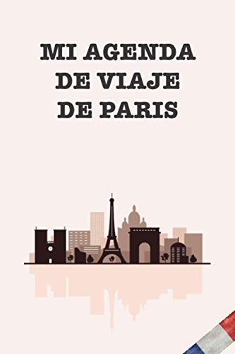 MI AGENDA DE VIAJE DE PARIS: Diario de viaje, cuaderno y libro de registro con lista de comprobación para viajeros, mochileros y exploradores (100 páginas - 15,24cm x 22,86cm)