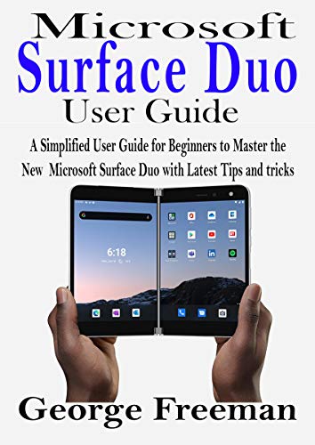 Microsoft Surface Duo User GUIDE: A Simplified User Guide for Beginners to Master the New Microsoft Surface Duo with Latest Tips and tricks (English Edition)