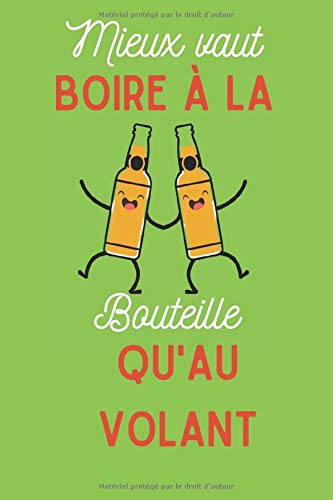 Mieux vaut boire à la bouteille qu'au volant: Carnet de dégustation passion Bière | Journal pour les amoureux de la Chope | Cahier de suivi pour ... de Noël ou d'anniversaire sympa à offrir
