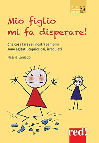 Mio figlio mi fa disperare!: Che cosa fare se i nostri bambini sono agitati, capricciosi, irrequieti (Italian Edition)