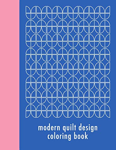 Modern Quilt Design Coloring Book: 50 Unique Geometric Patterns Waiting for You to Add Your Creative Expression [Idioma Inglés]