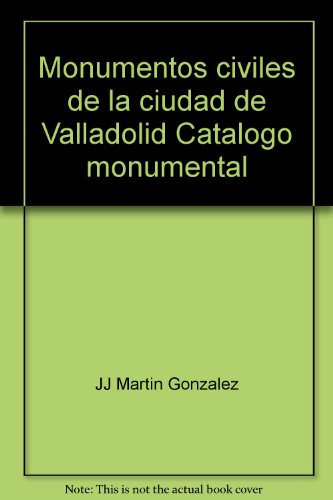 Monumentos civiles de la ciudad de Valladolid Catalogo monumental