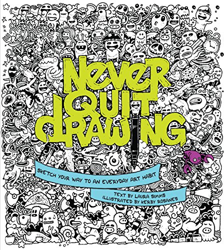 Never Quit Drawing: Sketch Your Way to an Everyday Art Habit