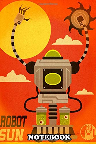 Notebook: Robot Sun Artwork By M Laznicka Or Is It Two Robots , Journal for Writing, College Ruled Size 6" x 9", 110 Pages