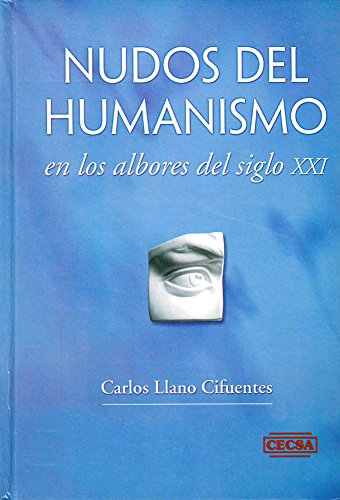 Nudos Del Humanismo: En Los Albores Del Siglo Xxi