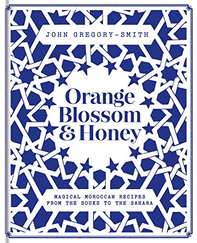 Orange Blossom & Honey: Magical Moroccan recipes from the souks to the Sahara (English Edition)