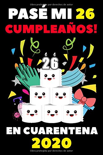 Pasé Mi 26 Cumpleaños En Cuarentena 2020: Regalos De Cumpleaños Confinamiento 26 Años Agenda o Diario Memorable Cuaderno De Notas