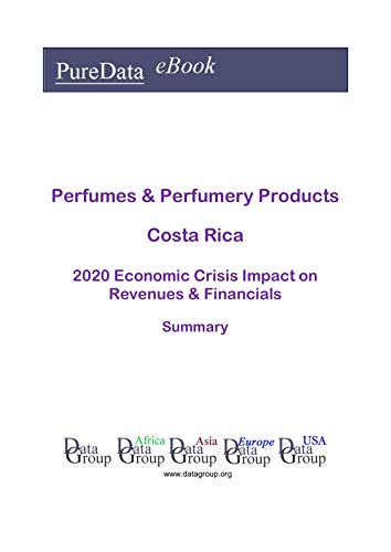 Perfumes & Perfumery Products Costa Rica Summary: 2020 Economic Crisis Impact on Revenues & Financials (English Edition)