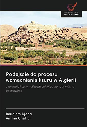 Podejście do procesu wzmacniania ksuru w Algierii: z formułą i optymalizacją daktylobetonu z włókna palmowego