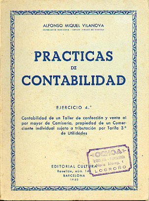 PRÁCTICAS DE CONTABILIDAD. Ejercicio 4. Contabilidad de un taller de cofección y venta al por mayor de Camisería, propiedad de un Comerciante individual sujeto a tributación por Tarifa 3ª de Utilidades.