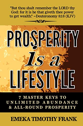 Prosperity Is A Lifestyle: 7 Master Keys To Unlimited Abundance & All-Round Prosperity (English Edition)