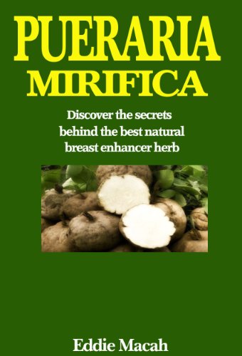 Pueraria Mirifica - Discover the secrets behind the best natural breast enhancer herb. (English Edition)