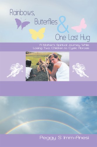 Rainbows, Butterflies & One Last Hug: A Mother’S Spiritual Journey Losing Two Children to Cystic Fibrosis (English Edition)