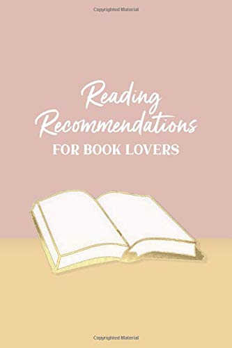 Reading Recommendations for Book Lovers: A Book Lover's Journal for Recording Books Read, Summaries, Ratings, Opinions, Quotes, Notes and Other ... Book Cover Design (Book Lover's Journals)