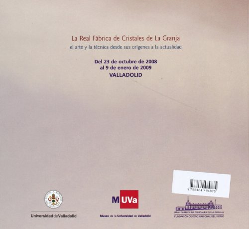 REAL FÁBRICA DE CRISTALES DE LA GRANJA, LA. EL ARTE Y LA TÉCNICA DESDE SUS ORÍGENES A LA ACTUAL. Catálogo de Exposición