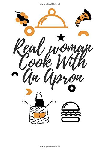 Real woman Cook With An Apron: cook;notebook/journal/lejend cooking gift, woman perfect gift, cute journal to put your personal Recipes