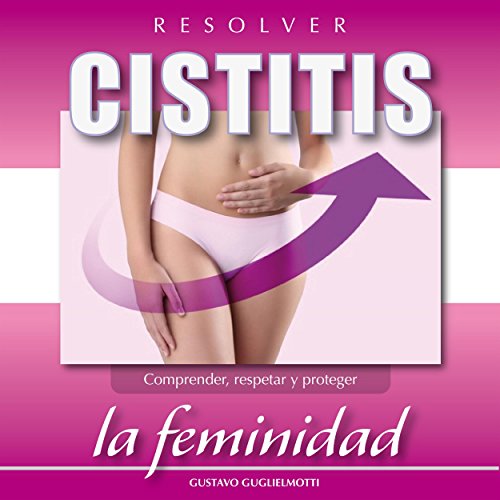 Resolver Cistitis: Comprender, respetar y proteger la feminidad