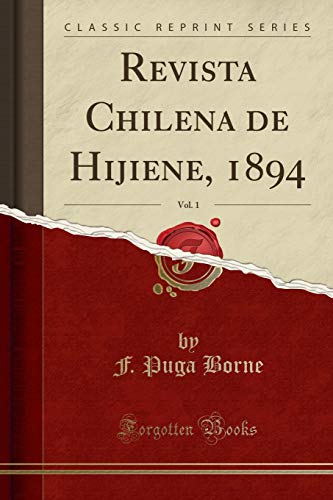 Revista Chilena de Hijiene, 1894, Vol. 1 (Classic Reprint)
