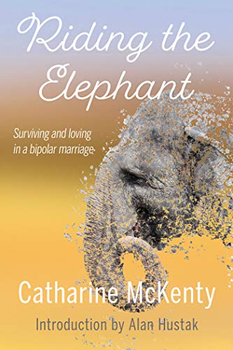 Riding the Elephant: Surviving and loving in a bipolar marriage (English Edition)