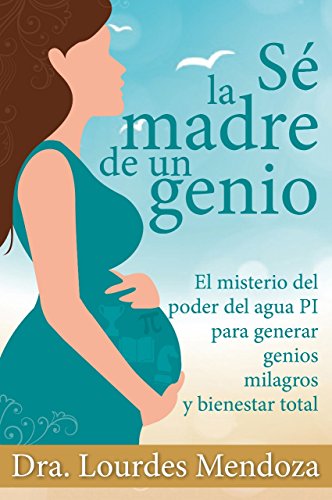 SE LA MADRE DE UN GENIO: El poder del Agua Pi para generar genios milagros y bienestar total