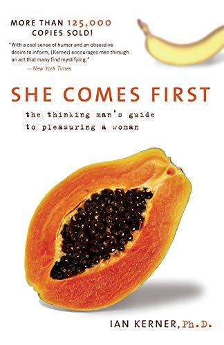 She Comes First: The Thinking Man's Guide to Pleasuring a Woman (Kerner)
