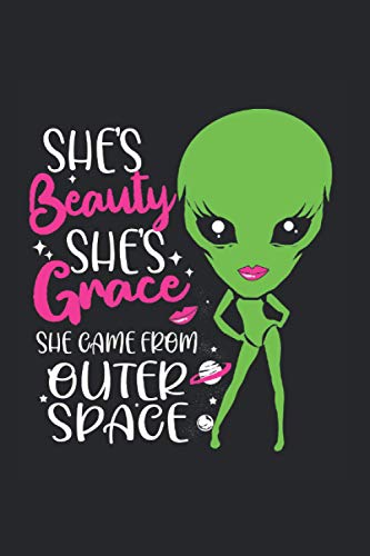 Shes Beauty Shes Grace She Came From Outer Space: Alien Notebook College Ruled For Aliens And Space Monster Kids 6X9 Lined Aliens Notepad Wide Ruled Journal Aliens Note Pad Legal Ruled