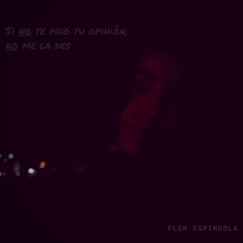 Si No Te Pido Tu Opinión, No Me La Des
