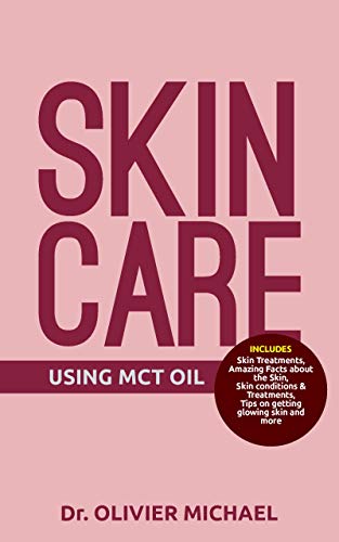 SKIN CARE USING MCT OIL: Skin Treatments, Amazing Facts about the Skin, Skin conditions & Treatments, Tips on getting  glowing skin and  more (English Edition)