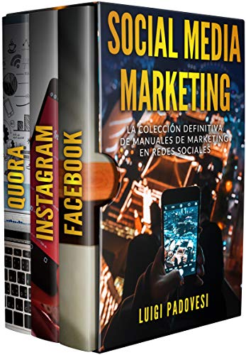 Social Media Marketing: La colección definitiva de manuales de marketing en redes sociales. Incluye Facebook Marketing, Instagram Marketing, Quora Marketing.