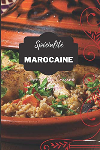 Spécialité Marocaine: Carnet de cuisine à remplir: ?Un cahier de 150 pages parfaitement ordonné pour noter toutes vos recettes.