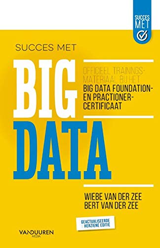 Succes met big data: Officieel trainingsmateriaal bij het Big Data Foundation- en Practitioner-certificaat