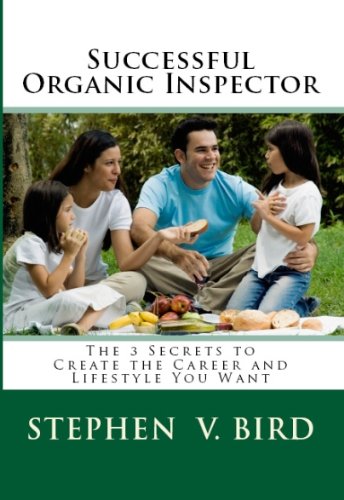 Successful Organic Inspector: The 3 Secrets to Create the Career and Lifestyle You Want (English Edition)