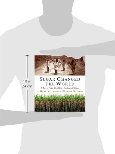 Sugar Changed the World: A Story of Magic, Spice, Slavery, Freedom, and Science