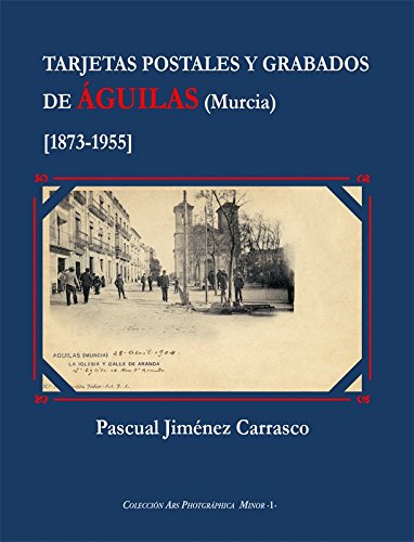Tarjetas postales y grabados de Águilas (Murcia) (ARS photográphica (serie menor))