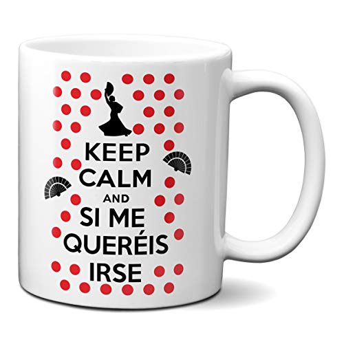 Taza Keep Calm and Si Me Queréis Irse Frase Flamenco - Taza Desayuno Graciosa Ceramica 330 mL