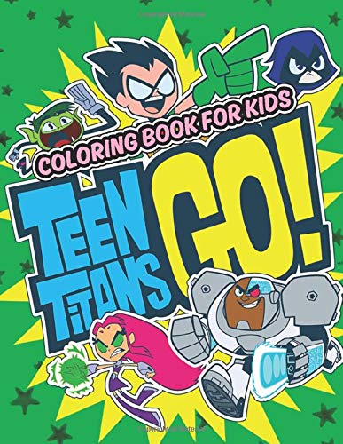 Teen Titans Go! Coloring Book For Kids: Great coloring book for kids age 4 to 8 with high quality images