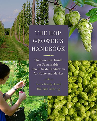 Ten Eyck, L: Hop Grower's Handbook: The Essential Guide for Sustainable, Small-Scale Production for Home and Market