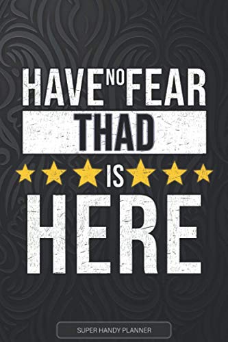 Thad: Have No Fear Thad Is Here - Custom Named Gift Planner, Calendar, Notebook & Journal For Thad