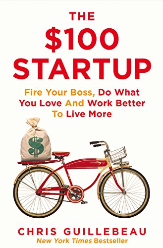 The $100 Startup: Fire Your Boss, Do What You Love and Work Better to Live More (English Edition)