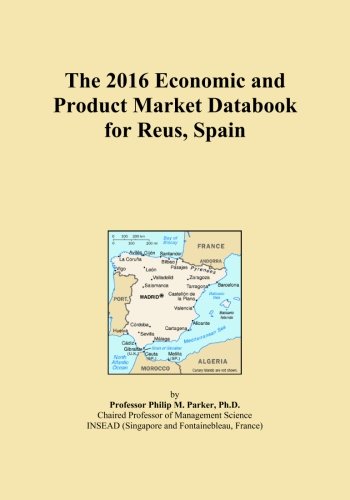 The 2016 Economic and Product Market Databook for Reus, Spain
