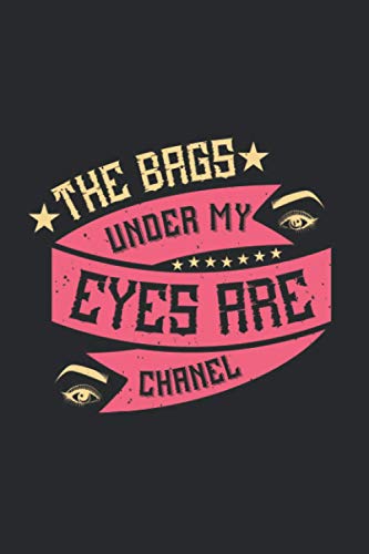 The Bags Under My Eyes Are Chanel: Makeup Lined Notebook, Diary, Track, Log & Journal - Cute Gift Idea for Boys Girls Teens Men Women