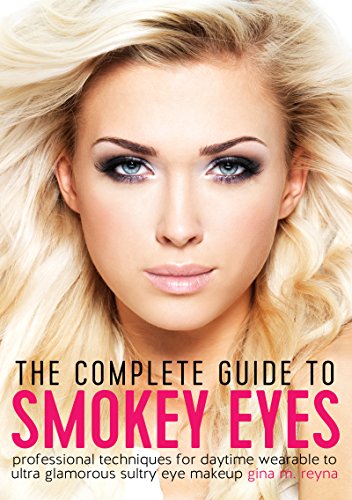 The Complete Guide to Smokey Eyes: Professional Techniques for Daytime Wearable to Ultra Glamorous Sultry Eye Makeup (English Edition)