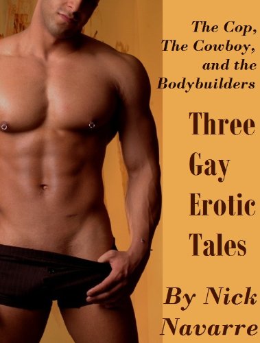The Cop, the Cowboy, and the Bodybuilders: Three Gay Erotic Tales (English Edition)