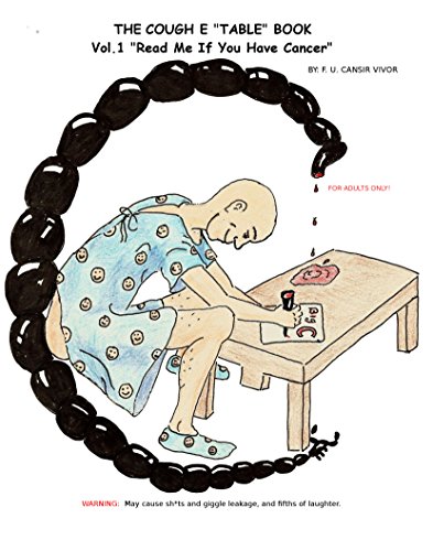 THE COUGH E "TABLE" BOOK: Vol. 1:  "Read Me If You Have Cancer" (THE COUGH E "TABLE" BOOKS) (English Edition)