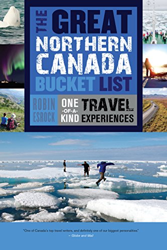 The Great Northern Canada Bucket List: One-of-a-Kind Travel Experiences (The Great Canadian Bucket List Book 6) (English Edition)