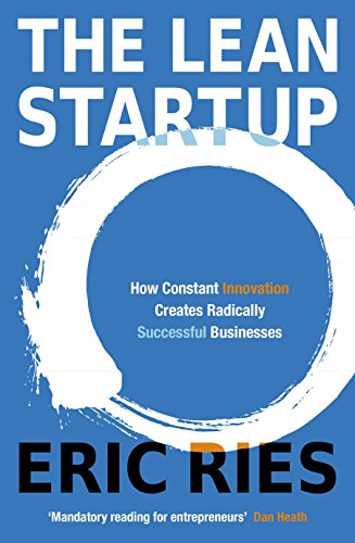 The Lean Startup: How Constant Innovation Creates Radically Successful Businesses (Viking)