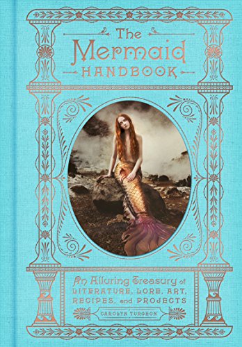 The Mermaid Handbook: An Alluring Treasury of Literature, Lore, Art, Recipes, and Projects (The Enchanted Library) (English Edition)