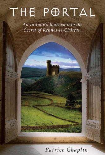 The Portal: An Initiate's Journey into the Secret of Rennes-le-Chateau: An Initiate's Journey Into the Secret of Rennes-Le-Château